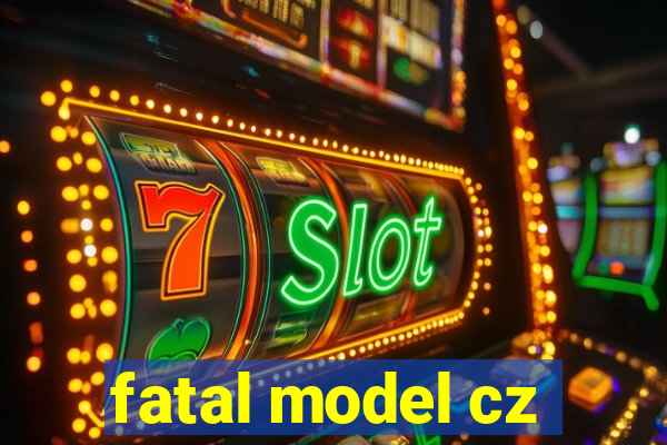 fatal model cz